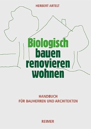 Biologisch bauen, renovieren, wohnen: Handbuch für Bauherren und Architekten von Reimer, Dietrich